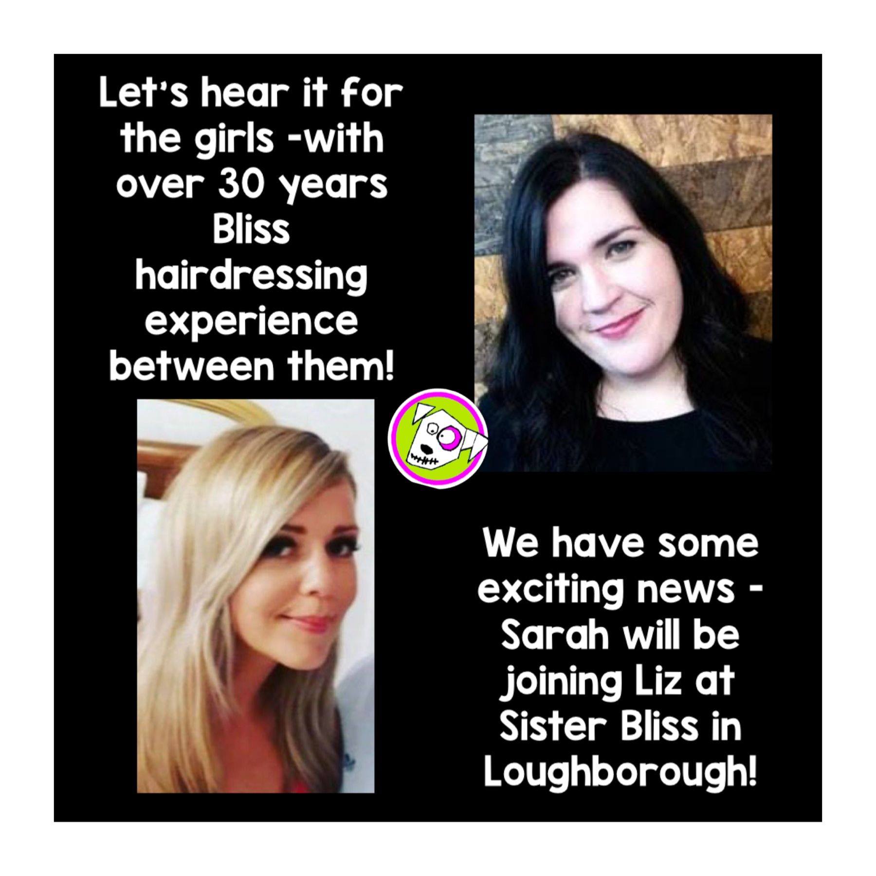 Sarah and Liz, Level 4 Stylists Bliss Hair Salons in Loughborough